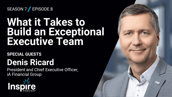 What it Takes to Build an Exceptional Executive Team with Denis Ricard
