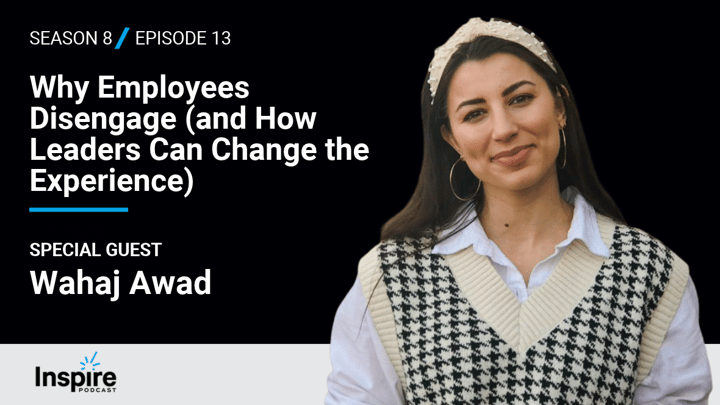 Why Employees Disengage (and How Leaders Can Change the Experience) with Wahaj Awad